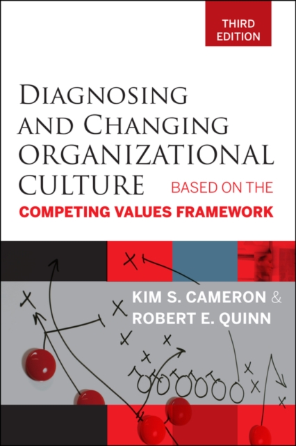 Diagnosing and Changing Organizational Culture : Based on the Competing Values Framework, Paperback / softback Book
