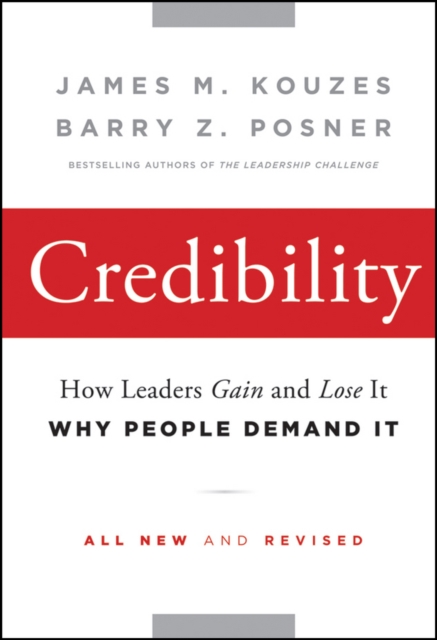 Credibility : How Leaders Gain and Lose It, Why People Demand It, Hardback Book