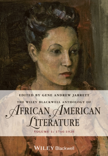 The Wiley Blackwell Anthology of African American Literature, Volume 1 : 1746 - 1920, Paperback / softback Book