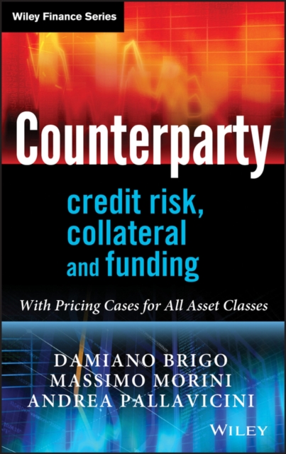 Counterparty Credit Risk, Collateral and Funding : With Pricing Cases For All Asset Classes, EPUB eBook