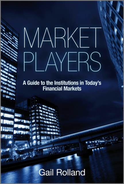 Market Players : A Guide to the Institutions in Today's Financial Markets, Hardback Book
