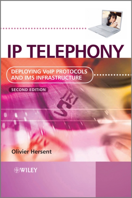 IP Telephony : Deploying VoIP Protocols and IMS Infrastructure, Hardback Book