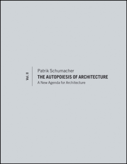The Autopoiesis of Architecture, Volume II : A New Agenda for Architecture, Hardback Book