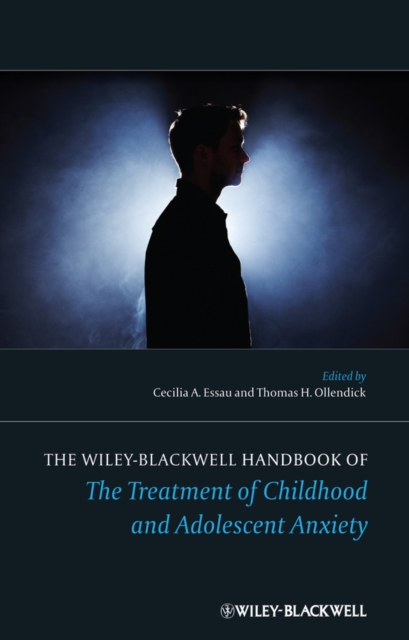 The Wiley-Blackwell Handbook of The Treatment of Childhood and Adolescent Anxiety, Hardback Book