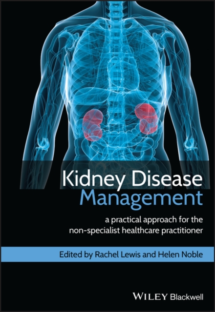 Kidney Disease Management : A Practical Approach for the Non-Specialist Healthcare Practitioner, Paperback / softback Book