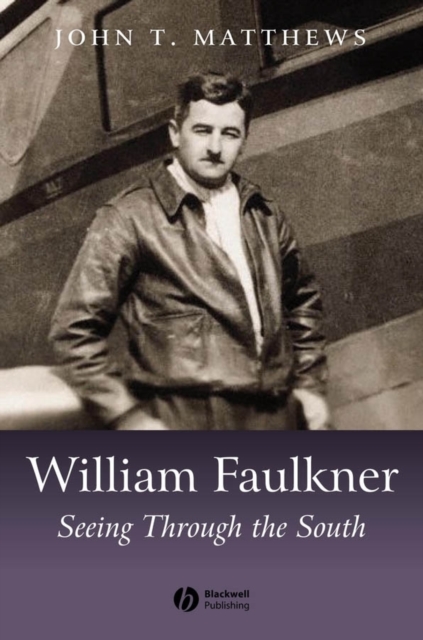 William Faulkner : Seeing Through the South, Paperback / softback Book