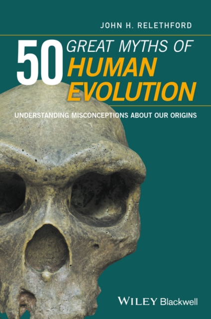 50 Great Myths of Human Evolution : Understanding Misconceptions about Our Origins, Hardback Book