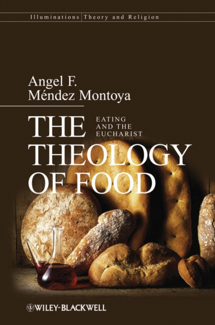 The Theology of Food : Eating and the Eucharist, Paperback / softback Book