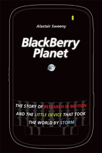 BlackBerry Planet : The Story of Research in Motion and the Little Device that Took the World by Storm, EPUB eBook