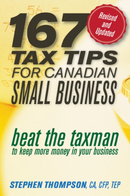 167 Tax Tips for Canadian Small Business : Beat the Taxman to Keep More Money in Your Business, EPUB eBook