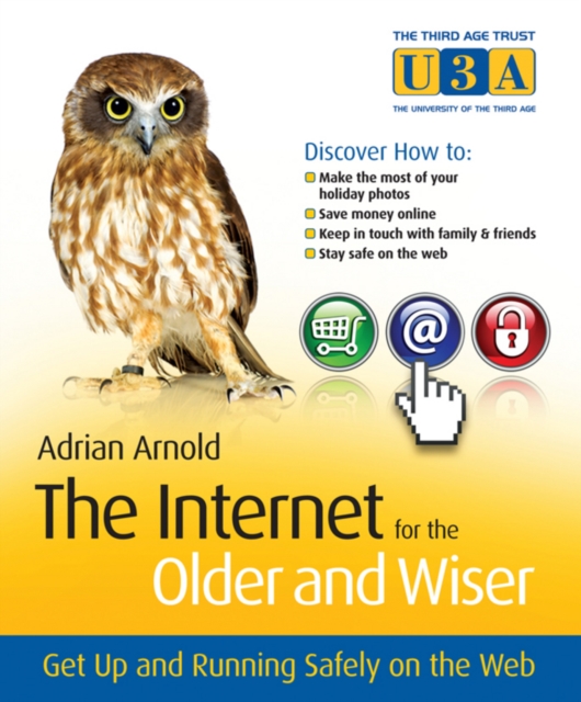 The Internet for the Older and Wiser : Get Up and Running Safely on the Web, PDF eBook