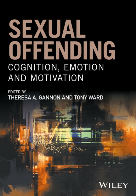 Sexual Offending : Cognition, Emotion and Motivation, Paperback / softback Book