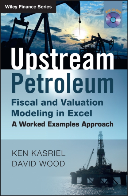 Upstream Petroleum Fiscal and Valuation Modeling in Excel : A Worked Examples Approach, Mixed media product Book