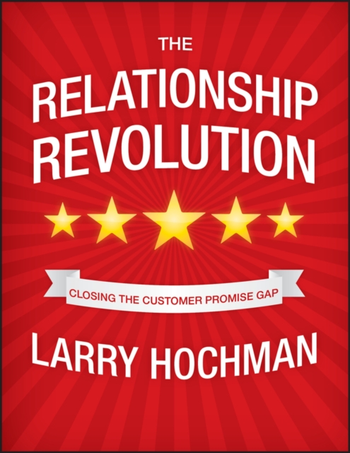 The Relationship Revolution : Closing the Customer Promise Gap, Hardback Book