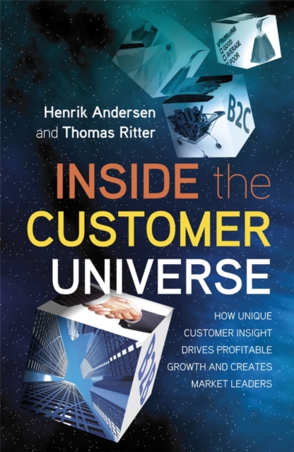 Inside the Customer Universe : How to Build Unique Customer Insight for Profitable Growth and Market Leadership, Hardback Book