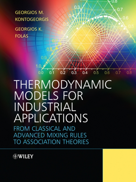 Thermodynamic Models for Industrial Applications : From Classical and Advanced Mixing Rules to Association Theories, Hardback Book