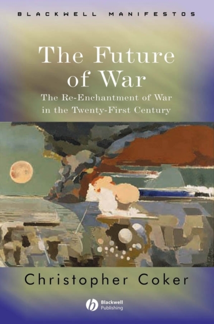 The Future of War : The Re-Enchantment of War in the Twenty-First Century, PDF eBook