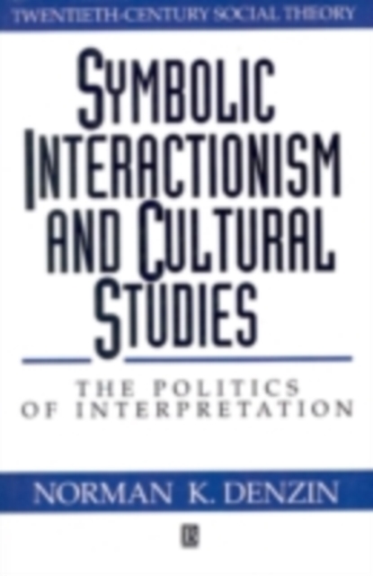 Symbolic Interactionism and Cultural Studies : The Politics of Interpretation, PDF eBook