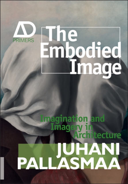 The Embodied Image : Imagination and Imagery in Architecture, Paperback / softback Book