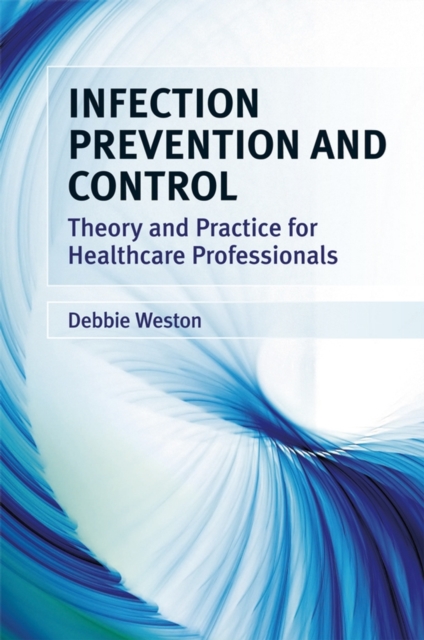 Infection Prevention and Control : Theory and Clinical Practice for Healthcare Professionals, PDF eBook
