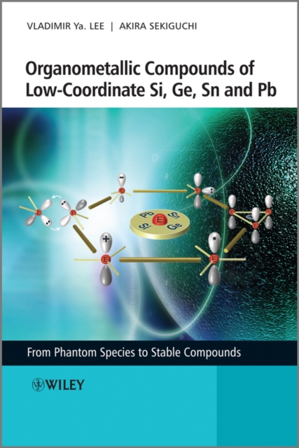 Organometallic Compounds of Low-Coordinate Si, Ge, Sn and Pb : From Phantom Species to Stable Compounds, Hardback Book