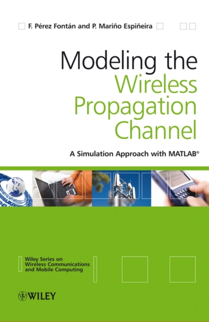 Modelling the Wireless Propagation Channel : A simulation approach with MATLAB, Hardback Book