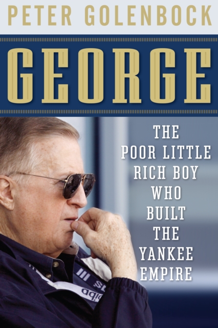 George : The Poor Little Rich Boy Who Built the Yankee Empire, EPUB eBook