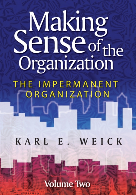 Making Sense of the Organization, Volume 2 : The Impermanent Organization, Paperback / softback Book
