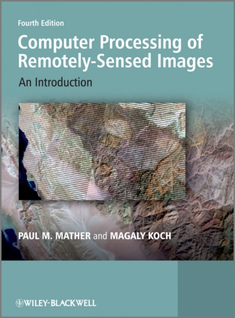 Computer Processing of Remotely-Sensed Images : An Introduction, Hardback Book