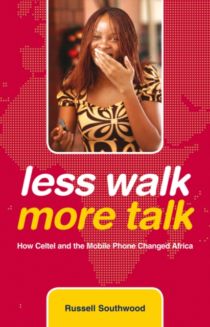 Less Walk More Talk : How Celtel and the Mobile Phone Changed Africa, Hardback Book