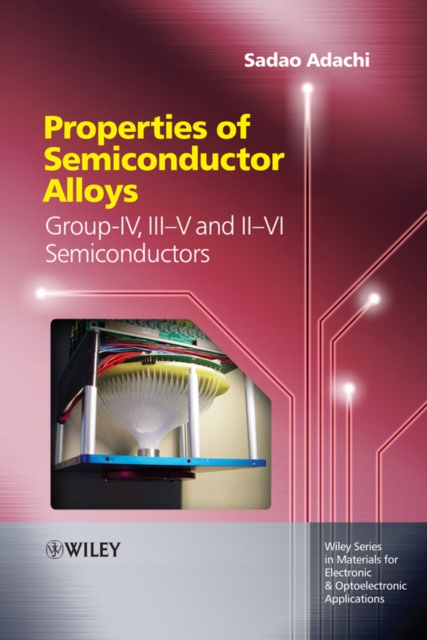 Properties of Semiconductor Alloys : Group-IV, III-V and II-VI Semiconductors, PDF eBook