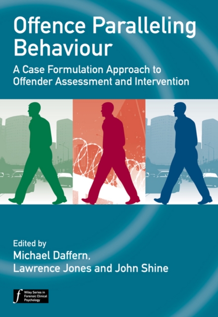 Offence Paralleling Behaviour : A Case Formulation Approach to Offender Assessment and Intervention, Hardback Book