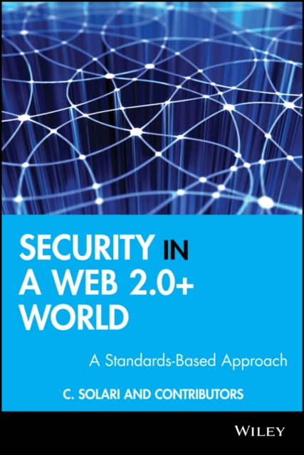 Security in a Web 2.0+ World : A Standards-Based Approach, Hardback Book