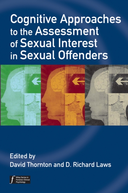Cognitive Approaches to the Assessment of Sexual Interest in Sexual Offenders, PDF eBook