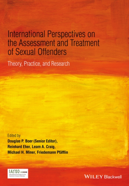 International Perspectives on the Assessment and Treatment of Sexual Offenders : Theory, Practice and Research, Hardback Book