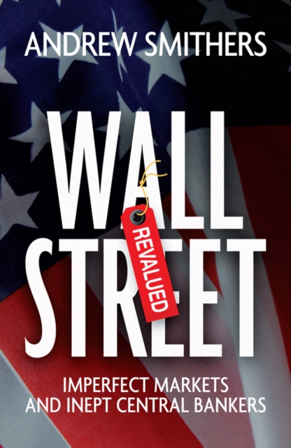Wall Street Revalued : Imperfect Markets and Inept Central Bankers, Hardback Book