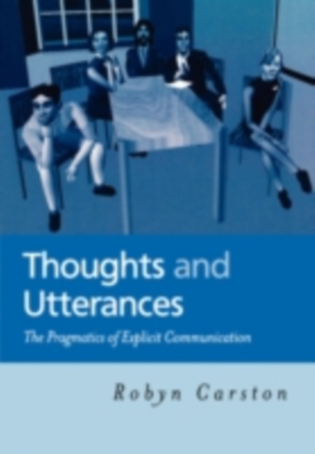 Thoughts and Utterances : The Pragmatics of Explicit Communication, PDF eBook