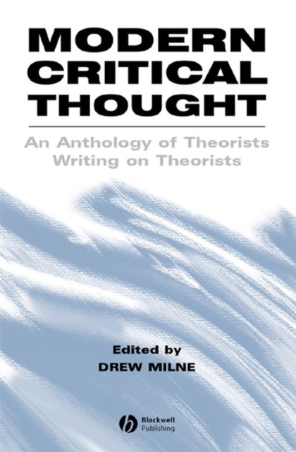 Modern Critical Thought : An Anthology of Theorists Writing on Theorists, PDF eBook
