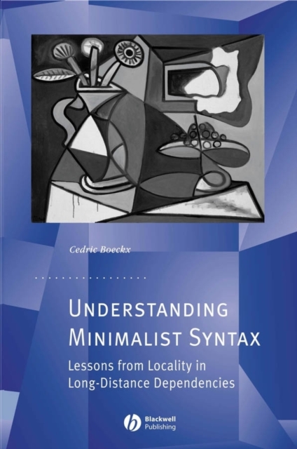 Understanding Minimalist Syntax : Lessons from Locality in Long-Distance Dependencies, PDF eBook