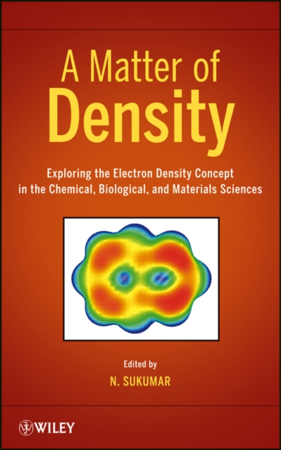 A Matter of Density : Exploring the Electron Density Concept in the Chemical, Biological, and Materials Sciences, Hardback Book