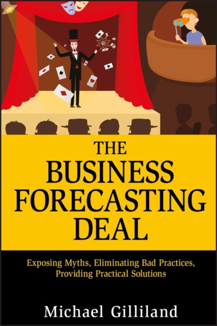 The Business Forecasting Deal : Exposing Myths, Eliminating Bad Practices, Providing Practical Solutions, PDF eBook