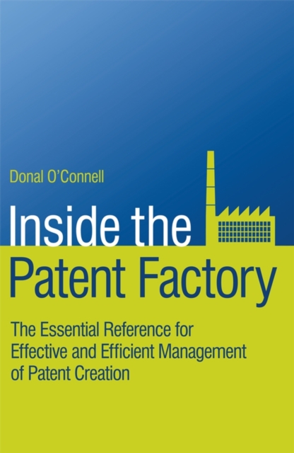Inside the Patent Factory : The Essential Reference for Effective and Efficient Management of Patent Creation, PDF eBook