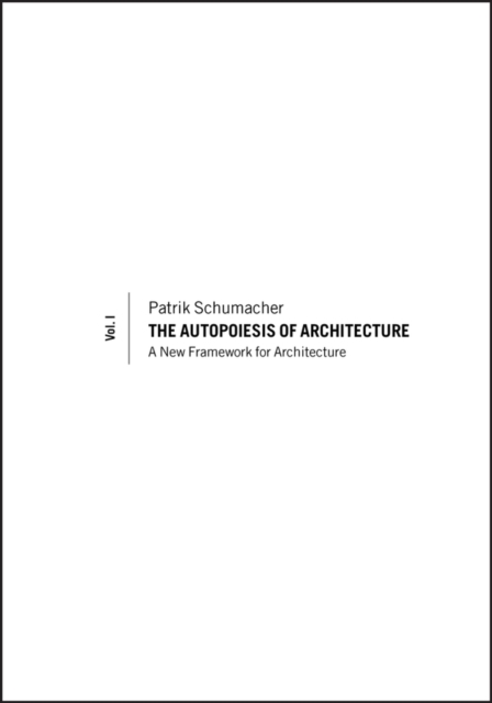 The Autopoiesis of Architecture, Volume I : A New Framework for Architecture, Paperback / softback Book