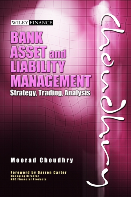 Bank Asset and Liability Management : Strategy, Trading, Analysis, Hardback Book