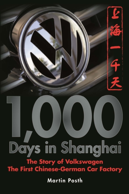 1,000 Days in Shanghai : The Volkswagen Story - The First Chinese-German Car Factory, Paperback / softback Book