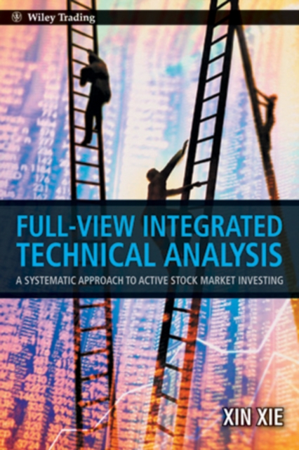 Full View Integrated Technical Analysis : A Systematic Approach to Active Stock Market Investing, PDF eBook
