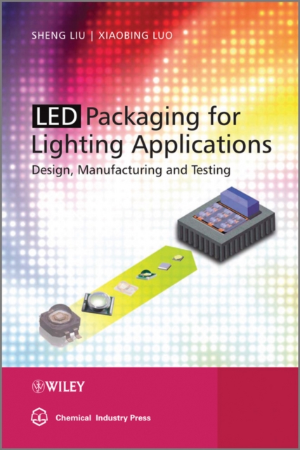 LED Packaging for Lighting Applications : Design, Manufacturing, and Testing, Hardback Book