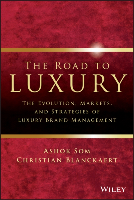 The Road to Luxury : The Evolution, Markets, and Strategies of Luxury Brand Management, EPUB eBook