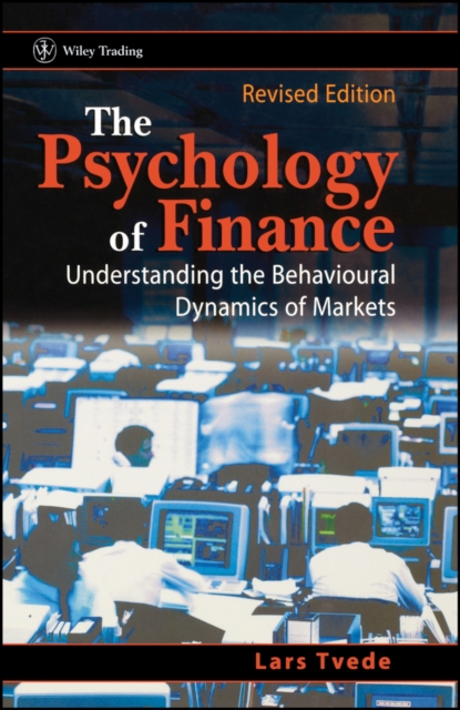 The Psychology of Finance : Understanding the Behavioural Dynamics of Markets, Hardback Book