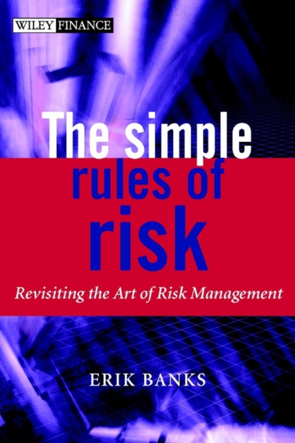 The Simple Rules of Risk : Revisiting the Art of Financial Risk Management, Hardback Book